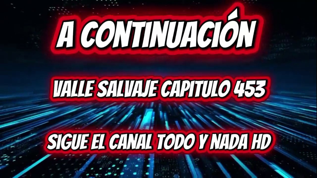 🔥 Valle Salvaje Capítulo 453 🔥