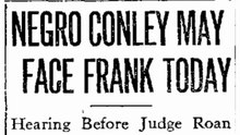 Friday, 13th June 1913 Negro Conley May Face Frank Today