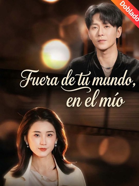 [Doblado]Fuera de tu mundo, en el mío en Español Drama Chino