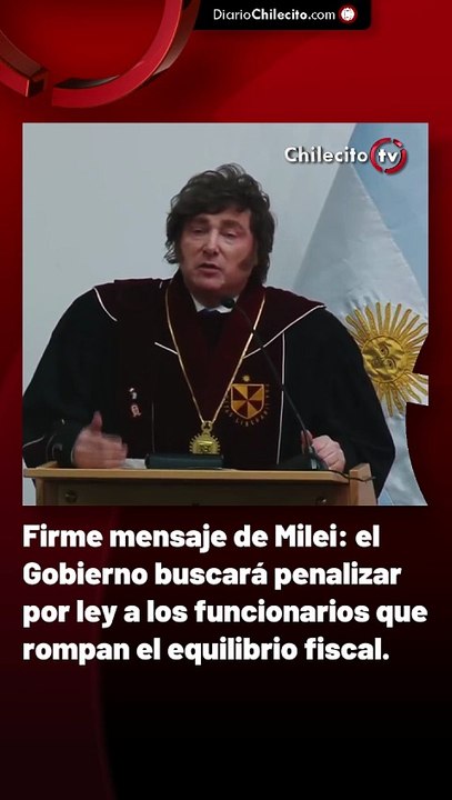 Firme mensaje de Milei: el Gobierno buscará penalizar por ley a los funcionarios que rompan el equilibrio fiscal.