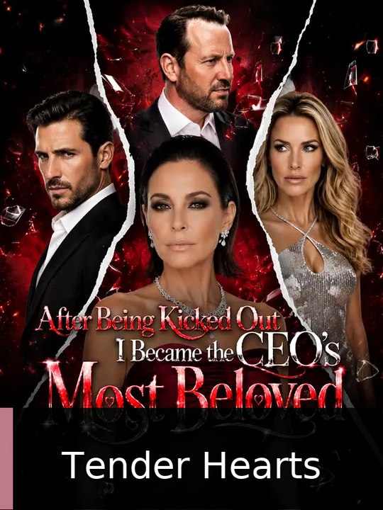 After Being Kicked Out,I Became the CEO's Most Beloved | Tender Hearts