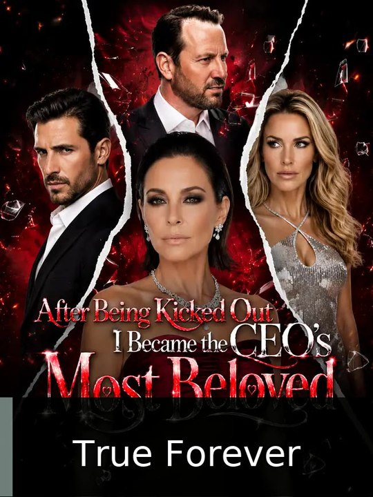 After Being Kicked Out,I Became the CEO's Most Beloved True Forever