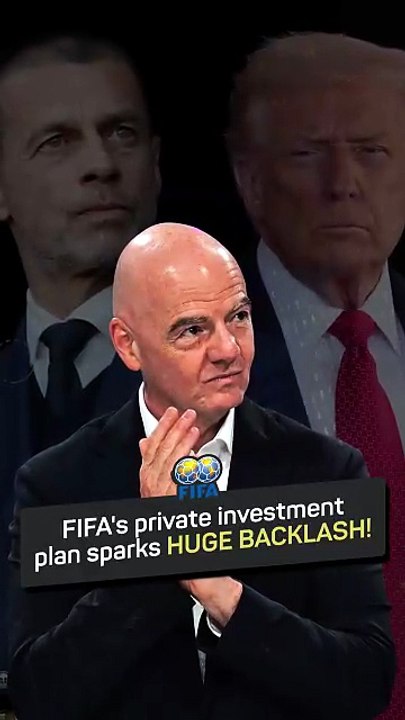 Infantino sparks outrage over FIFA's private investment plan