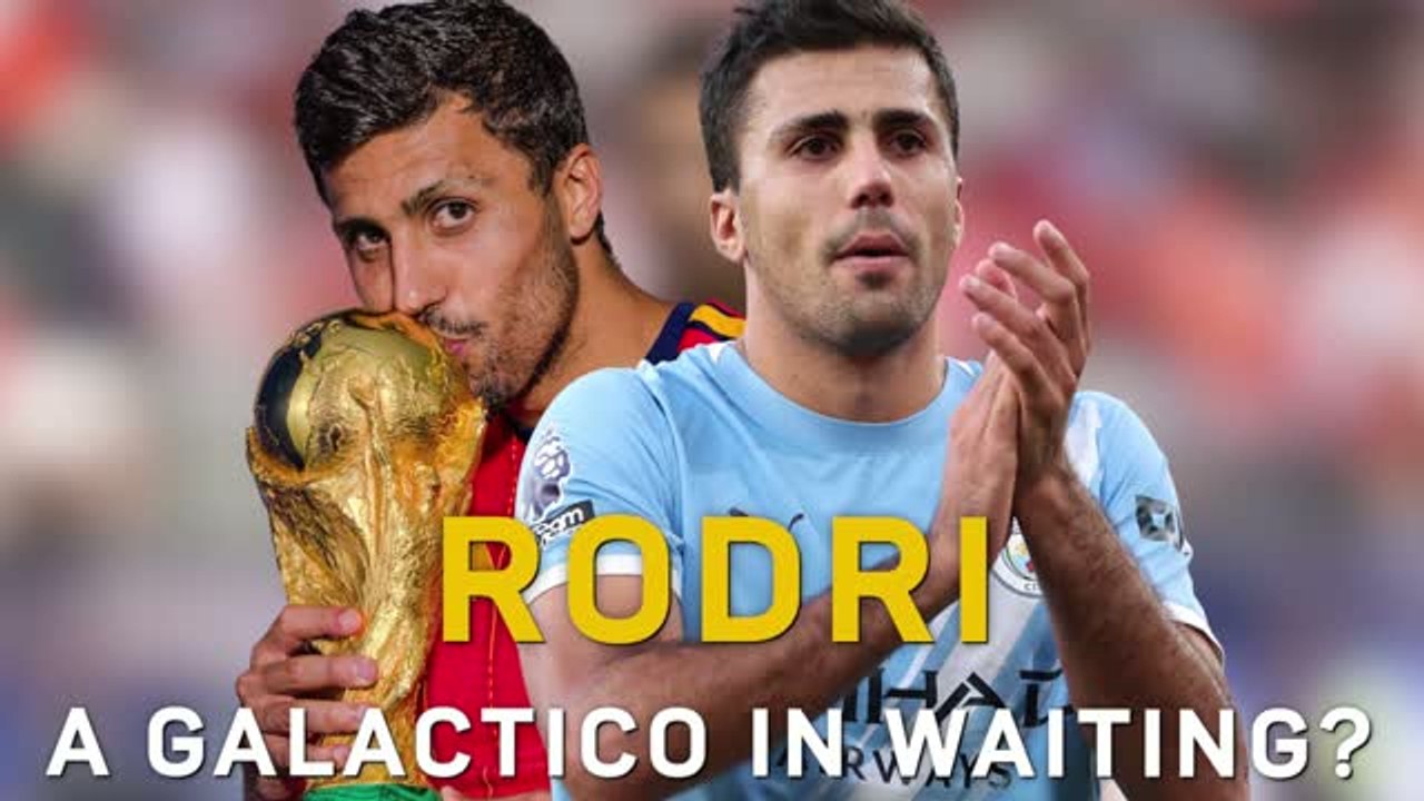 Rodri - A Galactico in waiting?