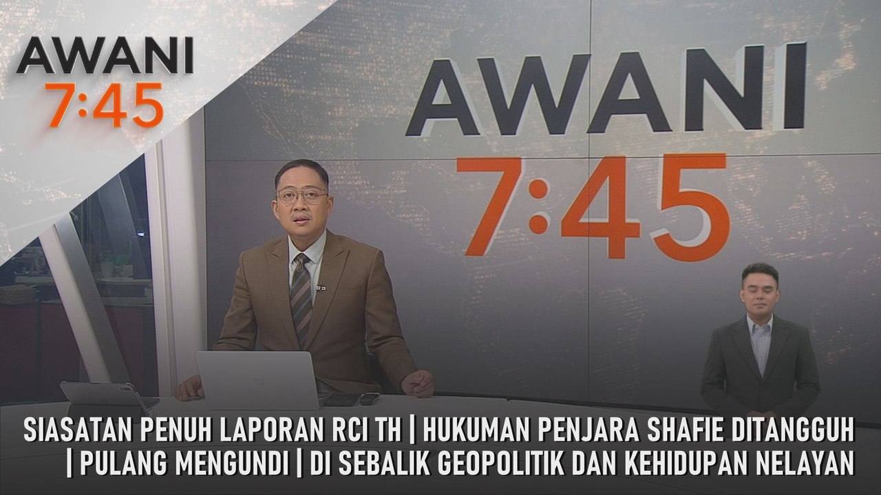 AWANI 7:45 [29/7/2026] – Siasatan Penuh Laporan RCI TH | Hukuman Penjara Shafie Ditangguh | Pulang Mengundi | Di Sebalik Geopolitik Dan Kehidupan Nelayan