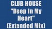 CLUB HOUSE - DEEP IN MY HEART (maxi version)