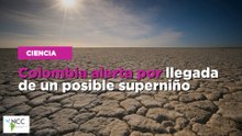 Colombia alerta por llegada de un posible súper niño