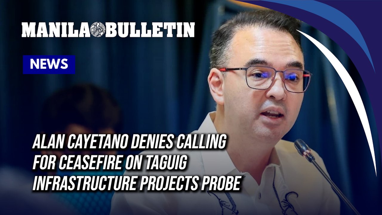 Alan Cayetano denies calling for ceasefire on Taguig infrastructure projects probe
