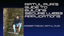 Ratul Puri’s Guide to Building Secure Web3 Applications