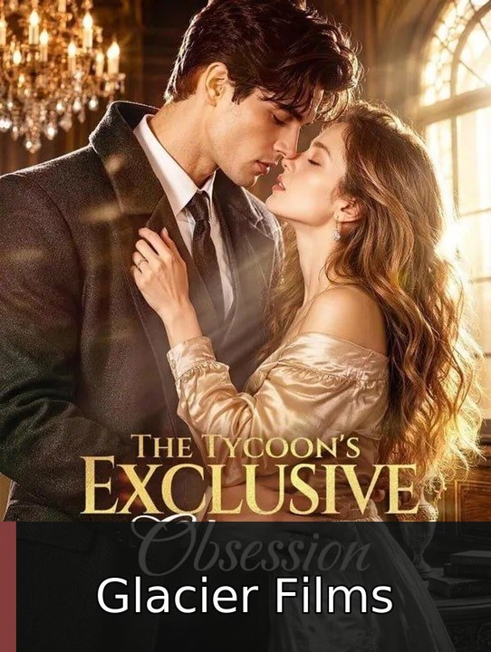 The Tycoon's Exclusive Obsession Glacier Films