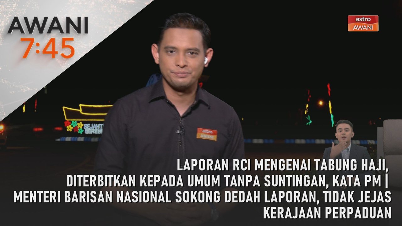 AWANI 7:45 [31/7/2026] – Laporan RCI mengenai Tabung Haji, diterbitkan kepada umum tanpa suntingan, kata PM | Menteri Barisan Nasional sokong dedah laporan, tidak jejas Kerajaan Perpaduan |  Malaysia Airlines sedia beri kerjasama juruterbang dita