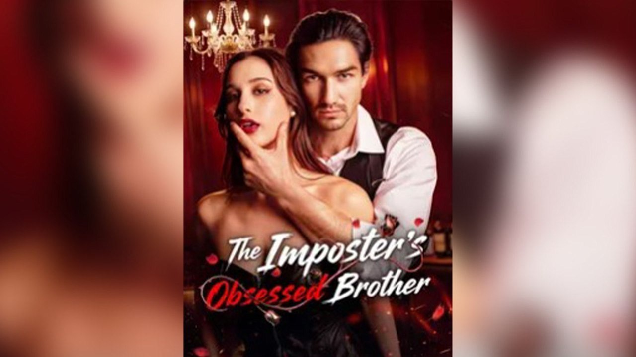 The Imposter’s Obsessed Brother Short Drama-Full Episode - Hot