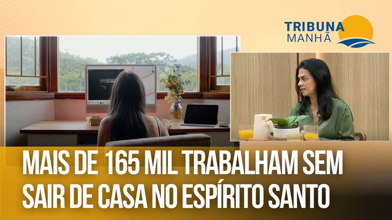Mais de 165 mil trabalham sem sair de casa no Espírito Santo