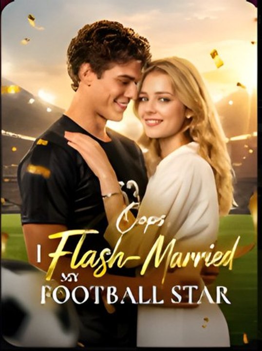 Oops, I Flash-Marriage My Football Star- Drama FULL MOVIES ENGLISH SUB
