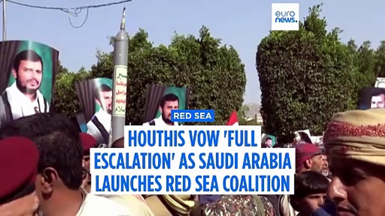 Houthis vow 'full escalation' as Saudi Arabia launches Red Sea coalition