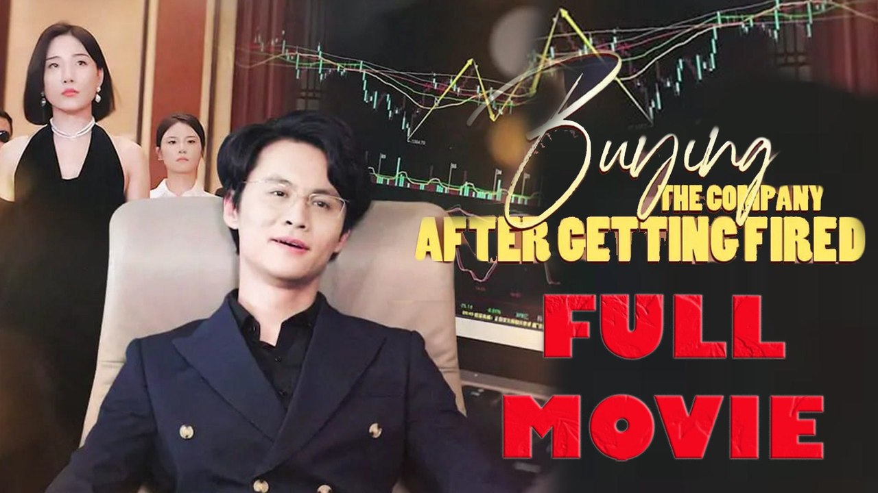 Buying The Company After Being Fired Full Drama Movie