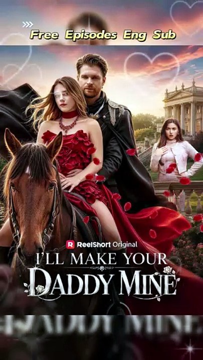🍇✨[Free to Watch] I'll Make Your Daddy Mine - 💅Stealing My Enemy's Father [Eng Sub] | Dailymotion #ReelShort | Full Short Drama | English Sub 2026 [Full Movie]