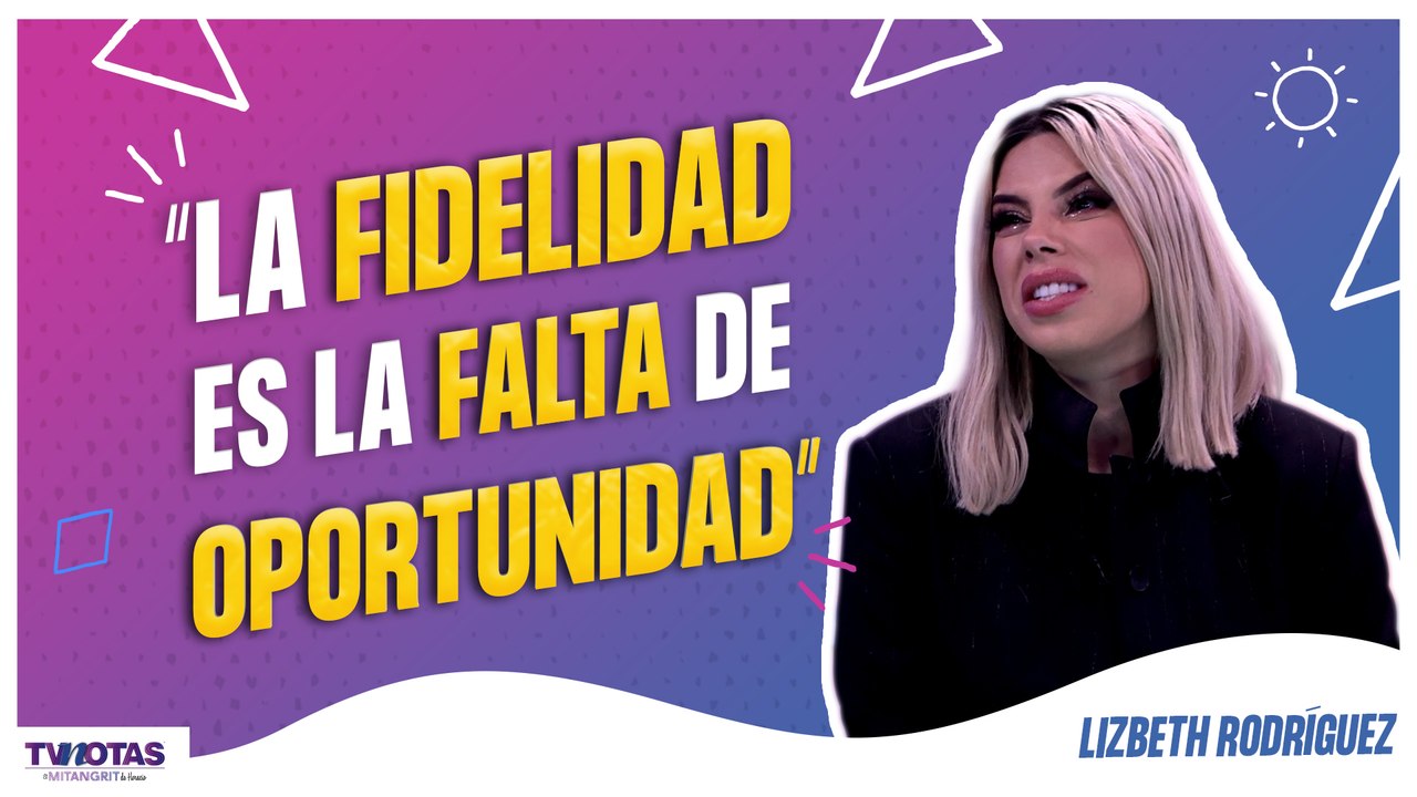 Lizbeth Rodríguez confiesa que fue infiel y revela por qué cree que las personas engañan a su pareja