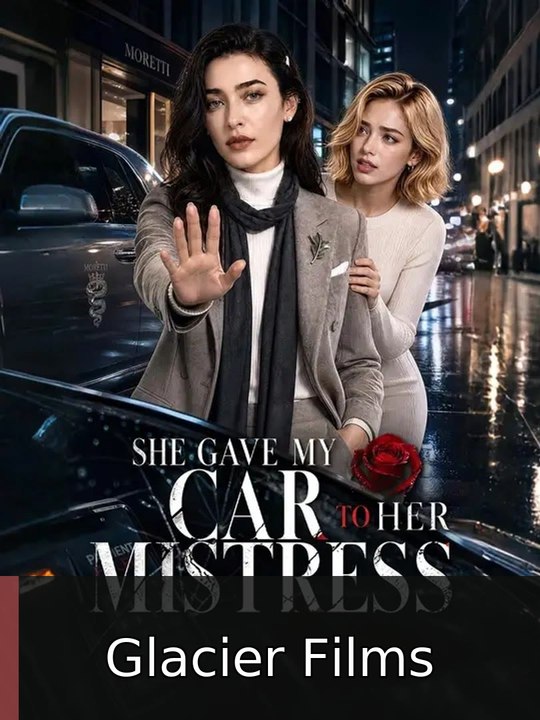 She Gave My Car to Her Mistress HD Glacier Films