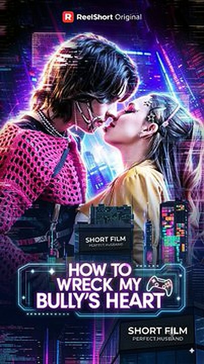 how to wreck my bullies heart -reelshort- Movie'Full
