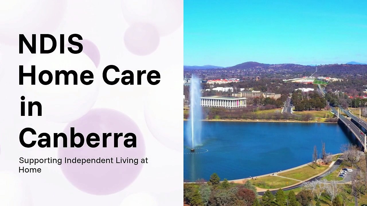 Why Is NDIS Home Care in Canberra a Valuable Choice for Participants?