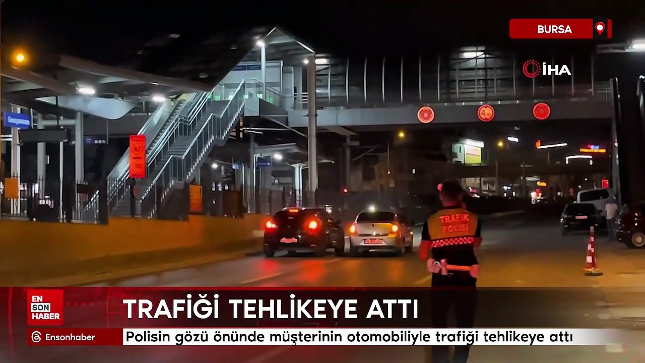 Bursa'da polisin gözü önünde müşterinin otomobiliyle trafiği tehlikeye attı