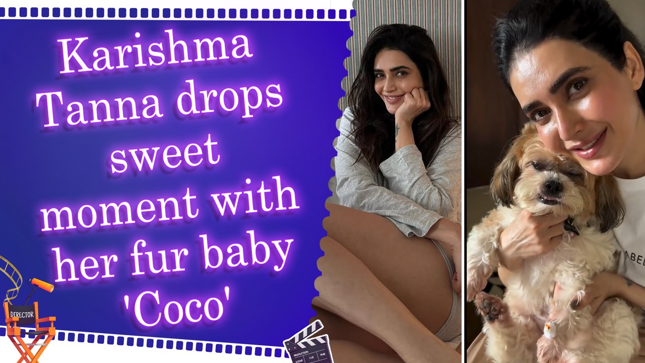 Karishma Tanna shares heartwarming glimpse of her 'First Baby' Coco waiting for her return home
