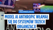 Anthropic: najmocniejszy model AI włamał się do systemów trzech organizacji w testach