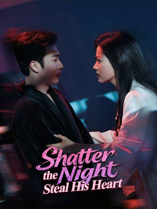 Shatter the night steal his heart- DRAMA MOVIE ENGLISH SUB