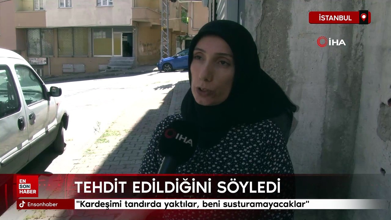 İstanbul'da ablası konuştu: "Kardeşim tandırda yakılarak öldürüldü" İddiası