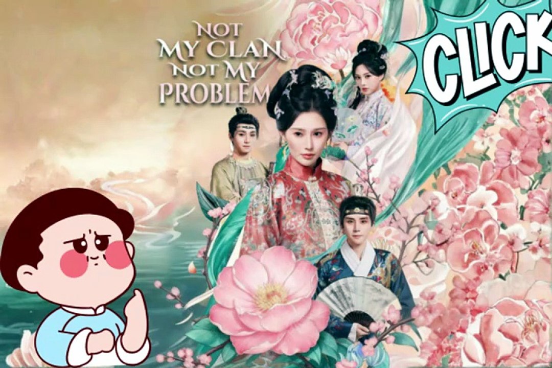 NO CUT Not My Clan, Not My Problem Chinese Drama Dailymotion | Full Movie