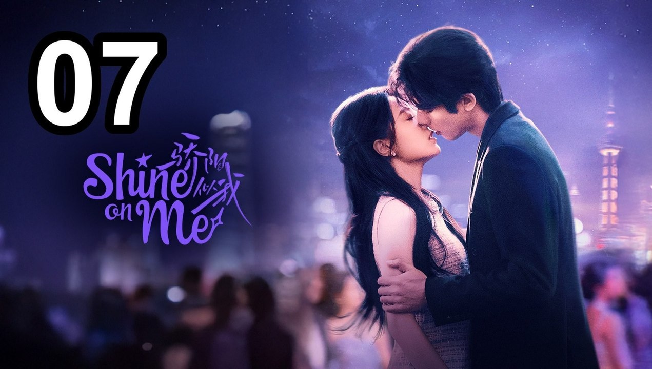 Shine on Me - Episode 7 | Engsub | Asian Series EN SUB
