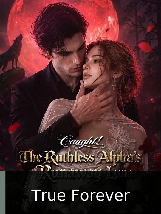 Caught! The Ruthless Alpha's Runaway Luna #engsub #fullepisode🌸🎬 | True Forever
