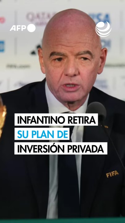 Infantino da marcha atrás y retira el plan de inversiones privadas en la FIFA