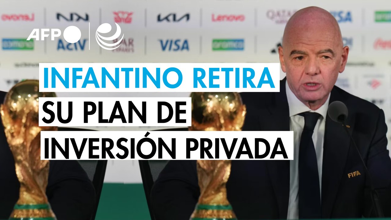 Infantino da marcha atrás y retira el plan de inversiones privadas en la FIFA