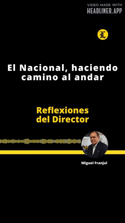 Reflexiones del Director | El Nacional, haciendo camino al andar