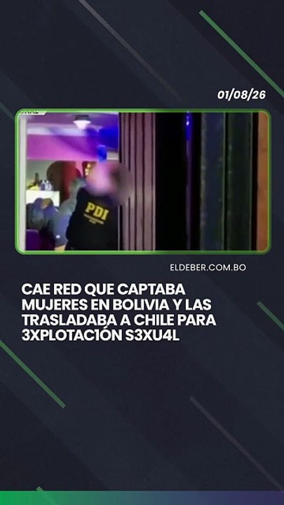 Cae red que captaba mujeres en Bolivia y las trasladaba a Chile para 3xplotac1ón s3xu4l
