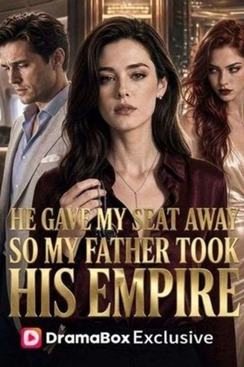 He Gave My Seat Away, So My Father Took His Empire - FULL HD