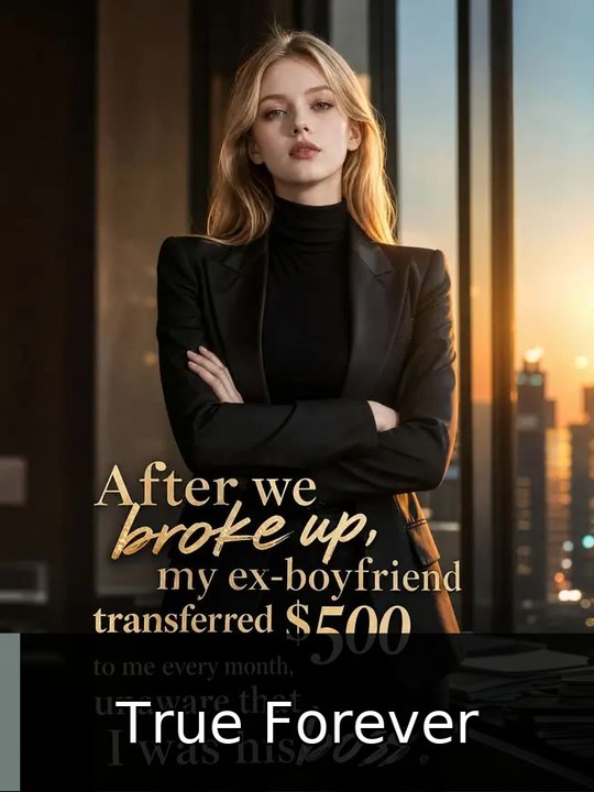 After we broke up my ex-boyfriend transferred $500 to me every month unaware that I was his boss True Forever