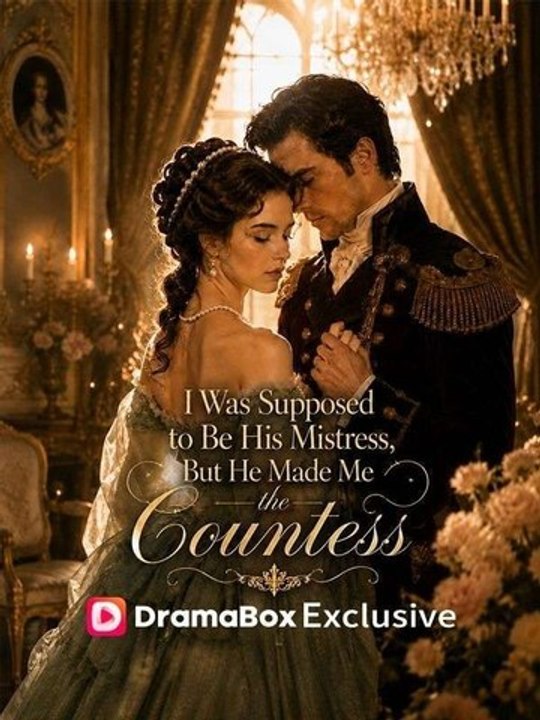 I Was Supposed To Be His Mistress, But He Made Me The Countess MOVIES