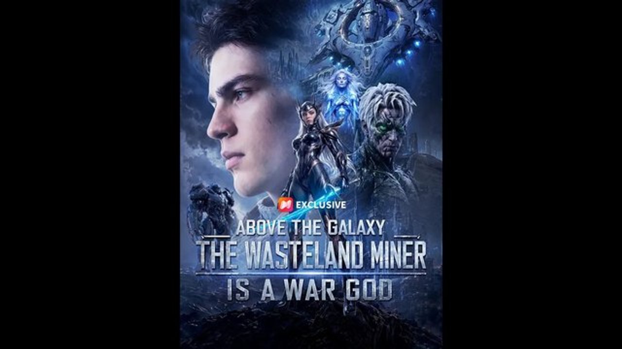 EngSub Above the Galaxy The Wasteland Miner Is a War God 🌎Aurora