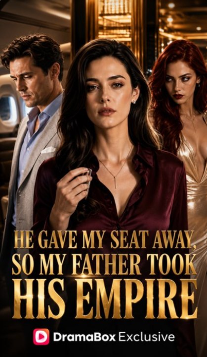 He Gave My Seat Away, So My Father Took His Empire #Golden #ShortDrama