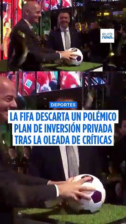 La FIFA retira finalmente su plan polémico de inversión privada tras la presión