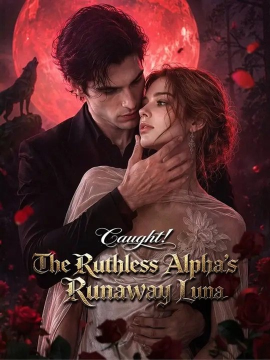 Caught! The Ruthless Alpha'S Runaway Luna ✅ FULL [Eng Sub]