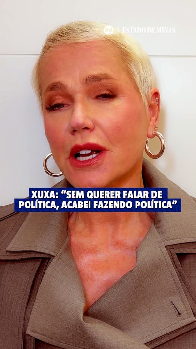 Xuxa: “Sem querer falar de política, acabei fazendo política”