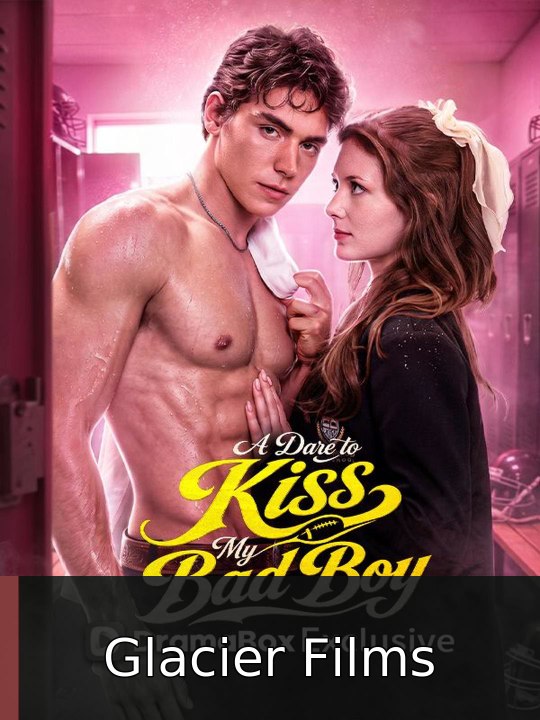 A Dare to Kiss My Bad Boy | Glacier Films