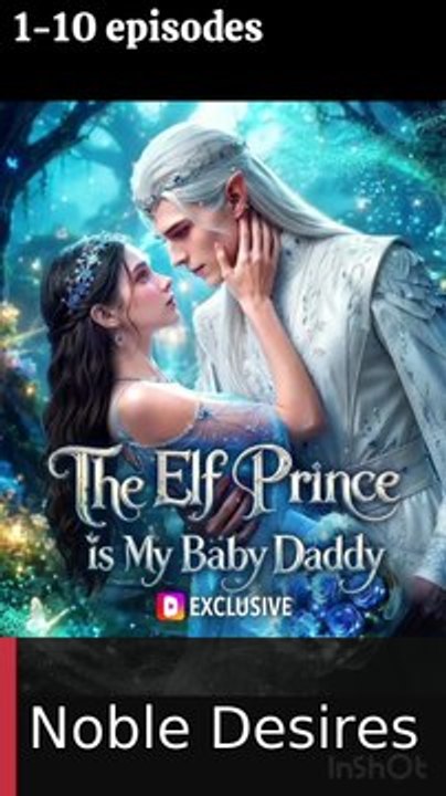THE ELF PRINCE IS MY BABY DADDY US #englishsub #fullmovie🔥🍿 | Noble Desires