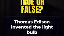 True or False? Thomas Edison invented the light bulb 🤔