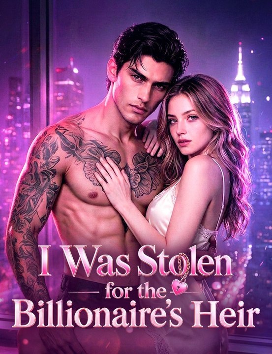 I was stolen for the billionaire's heir - ✅ COMPLETE FULL EP