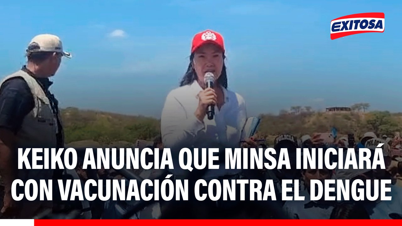 Keiko Fujimori anuncia que Minsa iniciará con vacunación contra el dengue en Piura